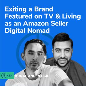 #454 - Exiting a Brand Featured on TV & Living as an Amazon Seller Digital Nomad