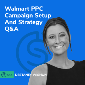 #554 - Walmart PPC Campaign Setup And Strategy Q&A