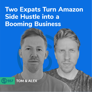 #557 - Two Expats Turn Amazon Side Hustle into a Booming Business
