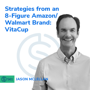 #561 - Strategies from an 8-Figure Amazon/Walmart Brand: VitaCup