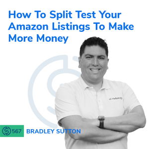 #567 - How To Split Test Your Amazon Listings To Make More Money