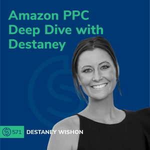 #571 - Amazon PPC Deep Dive with Destaney