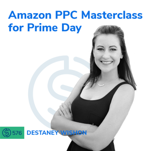 #576 - Amazon PPC Masterclass for Prime Day