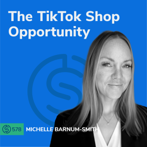 #578 - The TikTok Shop Opportunity