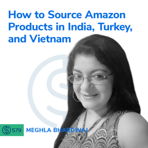 #579 - How to Source Amazon Products in India, Turkey, and Vietnam