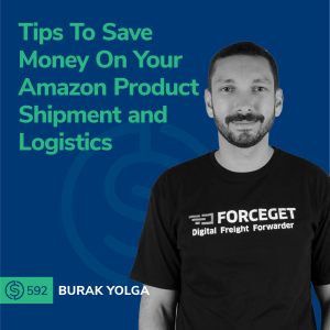 #592 - Tips To Save Money On Your Amazon Product Shipment and Logistics