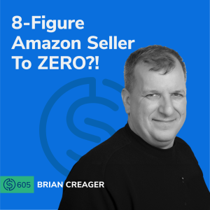 #605 - 8-Figure Amazon Seller To ZERO?!