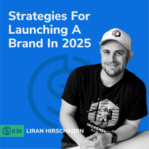 #638 - Strategies For Launching A Brand In 2025