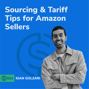 #654 - Sourcing & Tariff Tips for Amazon Sellers