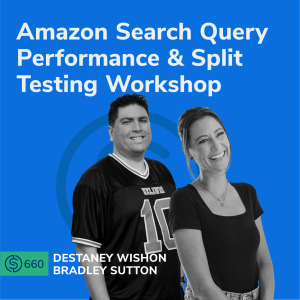 #660 - Amazon Search Query Performance & Split Testing Workshop