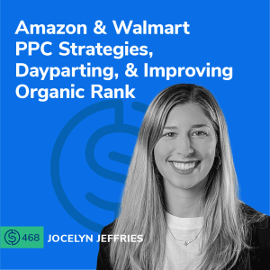 #468 - Amazon & Walmart PPC Strategies, Dayparting, & Improving Organic Rank