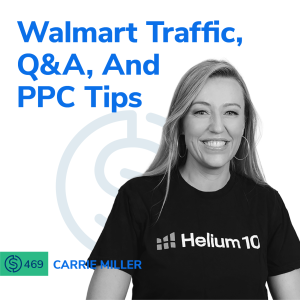 #469 - Walmart Traffic, Q&A, And PPC Tips with Carrie Miller