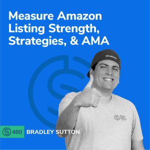 #480 - Measure Amazon Listing Strength, Strategies, & AMA
