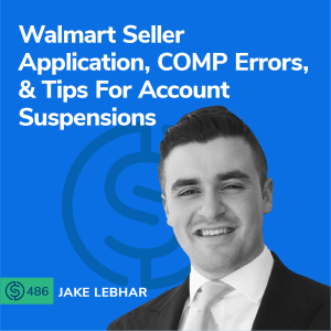 #486 - Walmart Seller Application, COMP Errors, & Tips For Account Suspensions