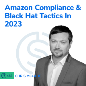 #487 - Amazon Compliance & Black Hat Tactics In 2023
