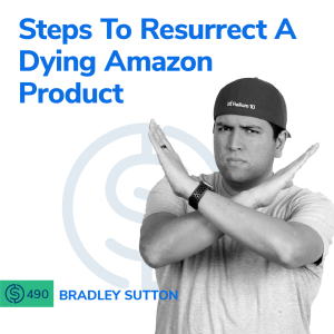 #490 - Steps To Resurrect A Dying Amazon Product - Project X