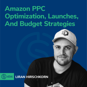 #494 - Amazon PPC Optimization, Launches, And Budget Strategies