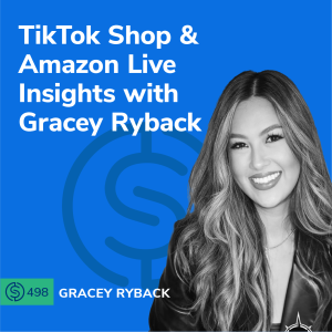 #498 - TikTok Shop & Amazon Live Insights with Gracey Ryback