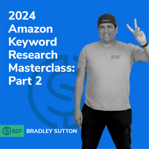 #507 - 2024 Amazon Keyword Research Masterclass: Part 2