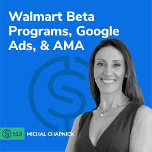 #513 - Walmart Beta Programs, Google Ads, & AMA
