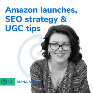#520 - Amazon Launches, SEO strategy & UGC Tips