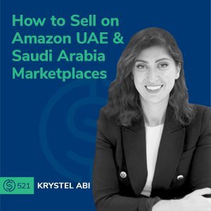#521 - How to Sell on Amazon UAE & Saudi Arabia Marketplaces