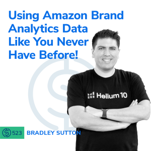 #523 - Using Amazon Brand Analytics Data Like You Never Have Before!