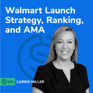 #530 - Walmart Launch Strategy, Ranking, and AMA