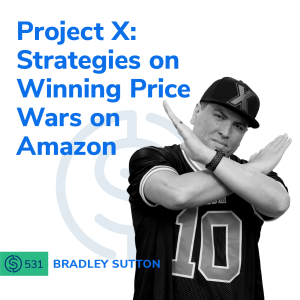 #531 - Project X: Strategies For Winning Price Wars On Amazon