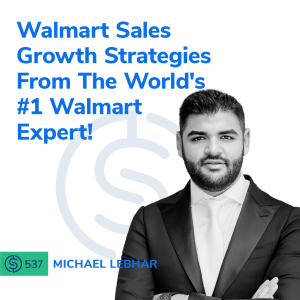 #537 - Walmart Sales Growth Strategies From The World's #1 Walmart Expert!