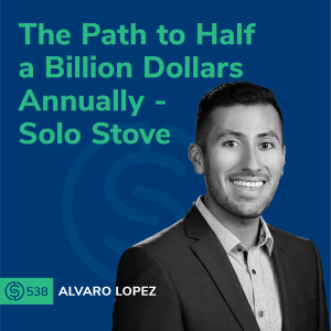 #538 - The Path To Half A Billion Dollars Annually - Solo Stove