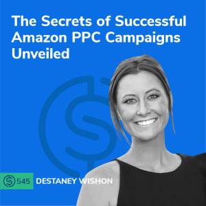 #545 - The Secrets of Successful Amazon PPC Campaigns Unveiled