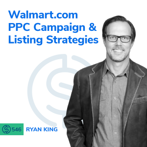 #546 - Walmart.com PPC Campaign & Listing Strategies