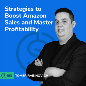 #551 - Strategies to Boost Amazon Sales and Master Profitability
