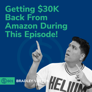 #601 - Getting $30K Back From Amazon During This Episode!