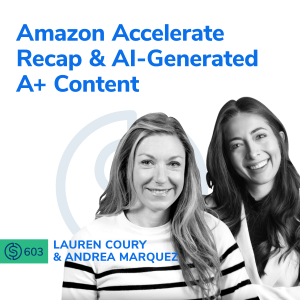 #603 - Amazon Accelerate Recap & AI-Generated A+ Content