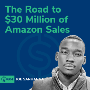 #604 - The Road to $30 Million of Amazon Sales