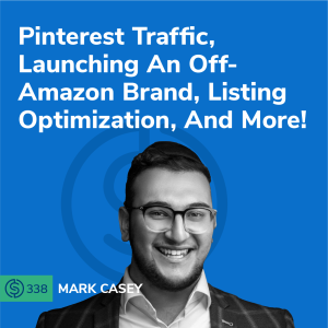 #338 - Pinterest Traffic, Launching An Off-Amazon Brand, Listing Optimization, And More!