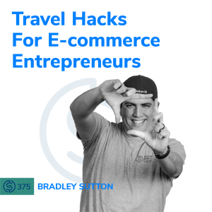 #375 - Travel Hacks For E-commerce Entrepreneurs