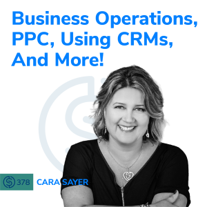 #378 - Business Operations, PPC, Using CRMs, And More!