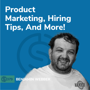 #379 - Product Marketing, Hiring Tips, And More!