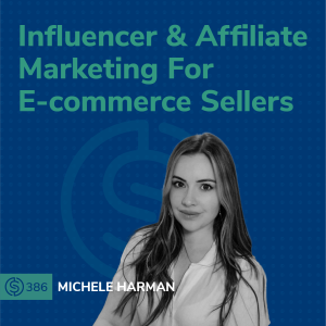 #386 - Influencer & Affiliate Marketing For E-commerce Sellers