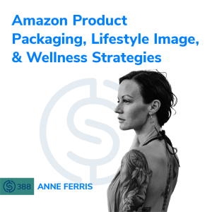 #388 - Amazon Product Packaging, Lifestyle Image, And Wellness Strategies
