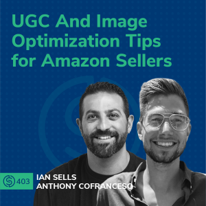 #403 - UGC And Image Optimization Tips for Amazon Sellers