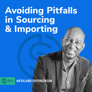 #572 - Avoiding Pitfalls In Sourcing & Importing