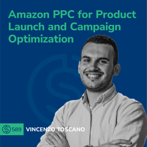 #589 - Amazon PPC for Product Launch and Campaign Optimization