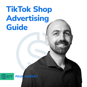 #677 - TikTok Shop Advertising Guide