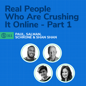 #311 - Real People Who Are Crushing It Online - Part 1