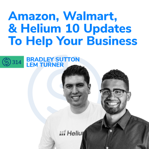 #314 - Amazon, Walmart, and Helium 10 Updates To Help Your Business