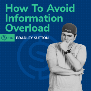 #316 - How To Avoid Information Overload